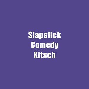 ★ Slapstick, Comedy & Kitsch
