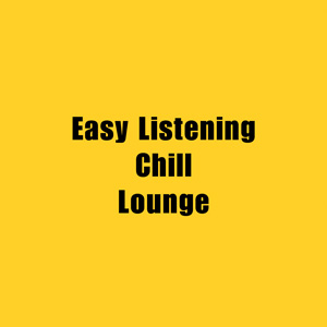 ★ Easy Listening, Chill & Lounge