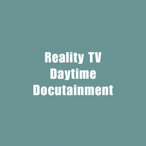 ★ Reality TV, Daytime & Docutainment