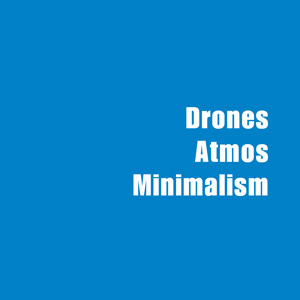 ★ Drones, Atmos & Minimalism